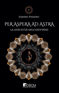 Per Aspera ad Astra. La duplicità dell'universo - Librerie.coop Per Aspera ad Astra. La duplicità dell'universo - Librerie.coop