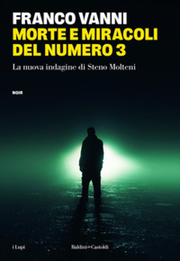 Morte e miracoli del numero 3. La nuova indagine di Steno Molteni - Librerie.coop