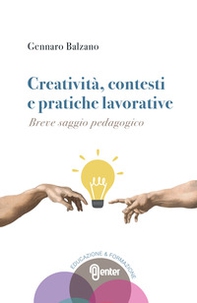 Creatività, contesti e pratiche lavorative. Breve saggio pedagogico - Librerie.coop