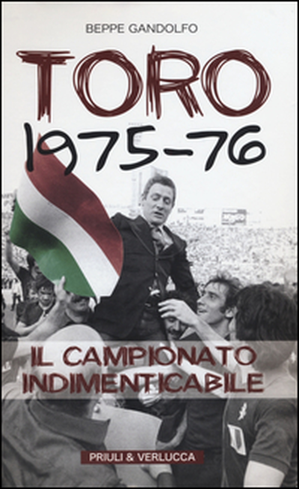 Toro 1975-76. Il campionato indimenticabile - Librerie.coop Toro 1975-76. Il campionato indimenticabile - Librerie.coop