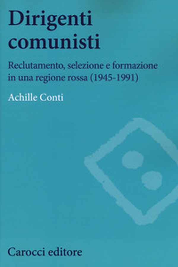 Dirigenti comunisti. Reclutamento, selezione e formazione in una regione rossa (1945-1991) - Librerie.coop Dirigenti comunisti. Reclutamento, selezione e formazione in una regione rossa (1945-1991) - Librerie.coop