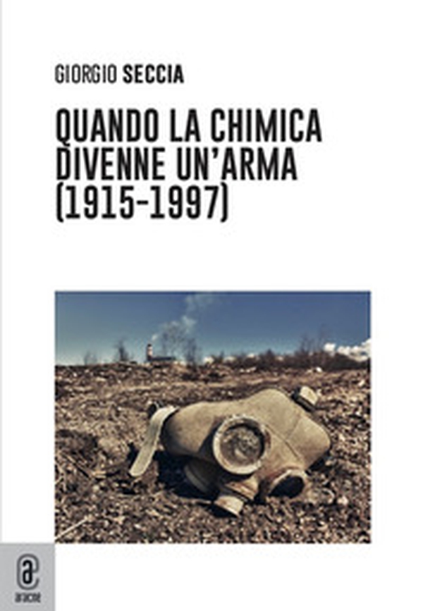 Quando la chimica divenne un'arma (1915-1997) - Librerie.coop Quando la chimica divenne un'arma (1915-1997) - Librerie.coop