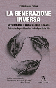La generazione inversa. Ovvero come il Figlio genera il Padre. Trattato teologico-filosofico sull'origine della vita - Librerie.coop La generazione inversa. Ovvero come il Figlio genera il Padre. Trattato teologico-filosofico sull'origine della vita - Librerie.coop