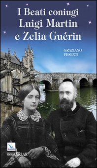 I beati coniugi Luigi Martin e Zelia Guérin - Librerie.coop I beati coniugi Luigi Martin e Zelia Guérin - Librerie.coop