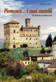 Piemonte... i suoi castelli. 75 dimore medioevali - Librerie.coop