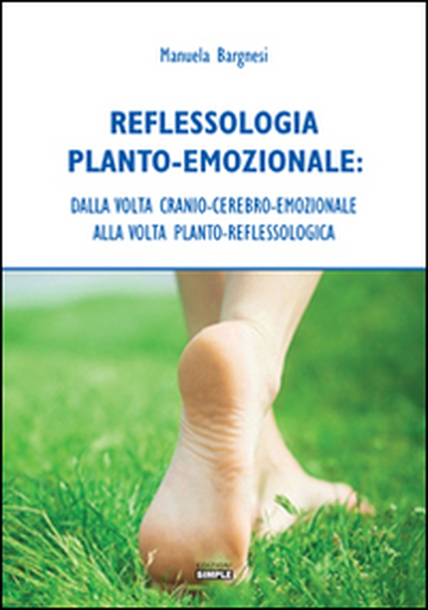 Reflessologia planto-emozionale. Dalla volta cranio-cerebro-emozionale alla volta planto-reflessologica - Librerie.coop Reflessologia planto-emozionale. Dalla volta cranio-cerebro-emozionale alla volta planto-reflessologica - Librerie.coop