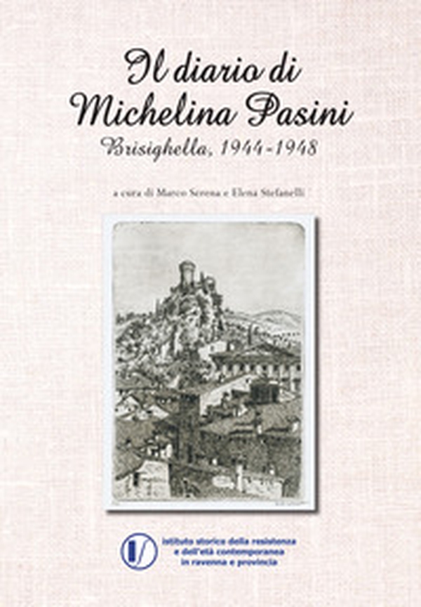 Il diario di Michelina Pasini. Brisighella, 1944-1948 - Librerie.coop Il diario di Michelina Pasini. Brisighella, 1944-1948 - Librerie.coop