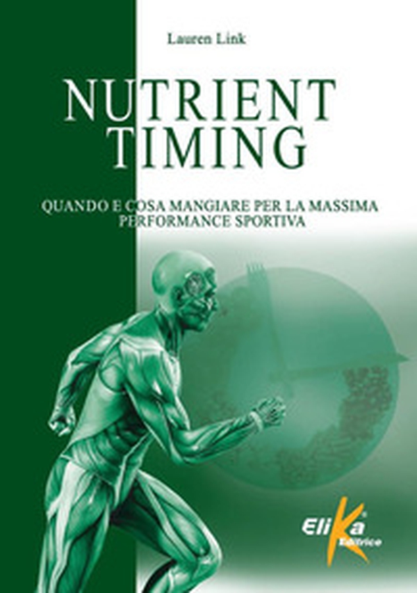 Nutrient timing. Quando e cosa mangiare per la massima performance sportiva - Librerie.coop