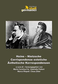 Heine-Nietzsche. Corrispondenze estetiche-Ästhetische Korrespondenzen - Librerie.coop