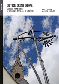 Oltre ogni dove. Storie familiari e vicende sociali a Sauris - Librerie.coop