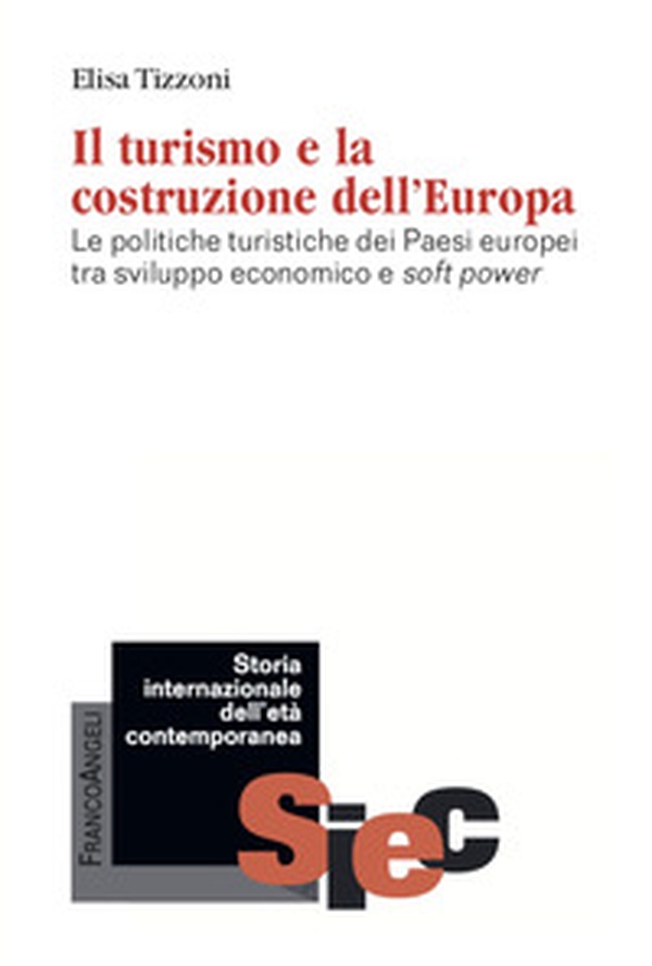 Il turismo e la costruzione dell'Europa. Le politiche turistiche dei Paesi europei tra sviluppo economico e soft power - Librerie.coop Il turismo e la costruzione dell'Europa. Le politiche turistiche dei Paesi europei tra sviluppo economico e soft power - Librerie.coop