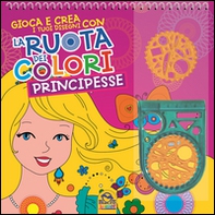 La ruota dei colori. Principesse. Gioca e crea i tuoi disegni - Librerie.coop