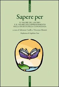 Sapere per. Il valore del lavoro e il valore dell'apprendimento nella società della conoscenza - Librerie.coop