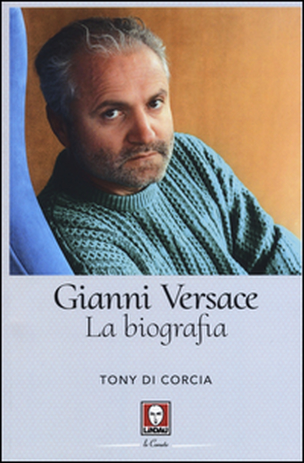 Gianni Versace. La biografia - Librerie.coop Gianni Versace. La biografia - Librerie.coop