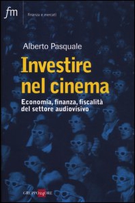 Investire nel cinema. Tax credit, tax shelter, product placement - Librerie.coop
