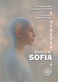 Storia di Sofia. Una storia vera, accaduta nel futuro - Librerie.coop