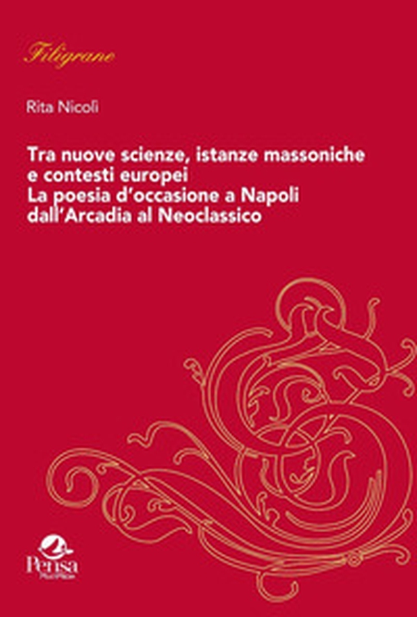 Tra nuove scienze, istanze massoniche e contesti europei. La poesia d'occasione a Napoli dall'Arcadia al Neoclassico - Librerie.coop Tra nuove scienze, istanze massoniche e contesti europei. La poesia d'occasione a Napoli dall'Arcadia al Neoclassico - Librerie.coop