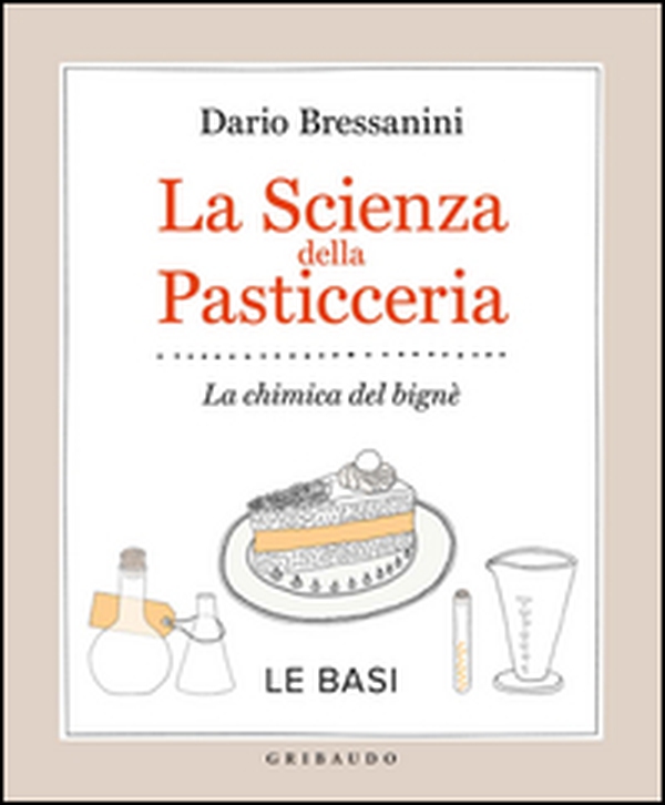 La scienza della pasticceria. La chimica del bignè. Le basi - Librerie.coop La scienza della pasticceria. La chimica del bignè. Le basi - Librerie.coop