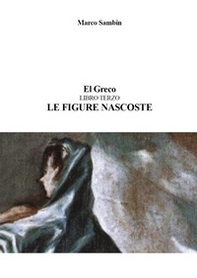 El Greco. Le figure nascoste - Vol. 3 - Librerie.coop
