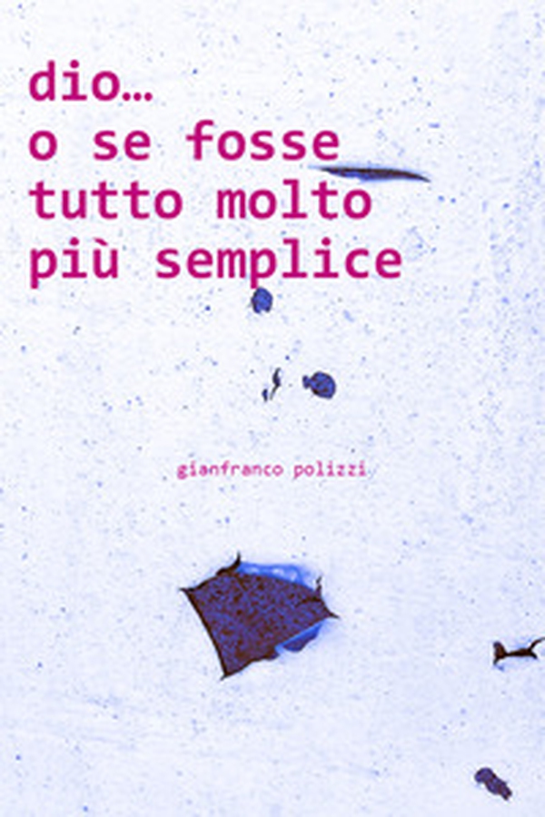 Dio... o se fosse tutto molto più semplice - Librerie.coop Dio... o se fosse tutto molto più semplice - Librerie.coop