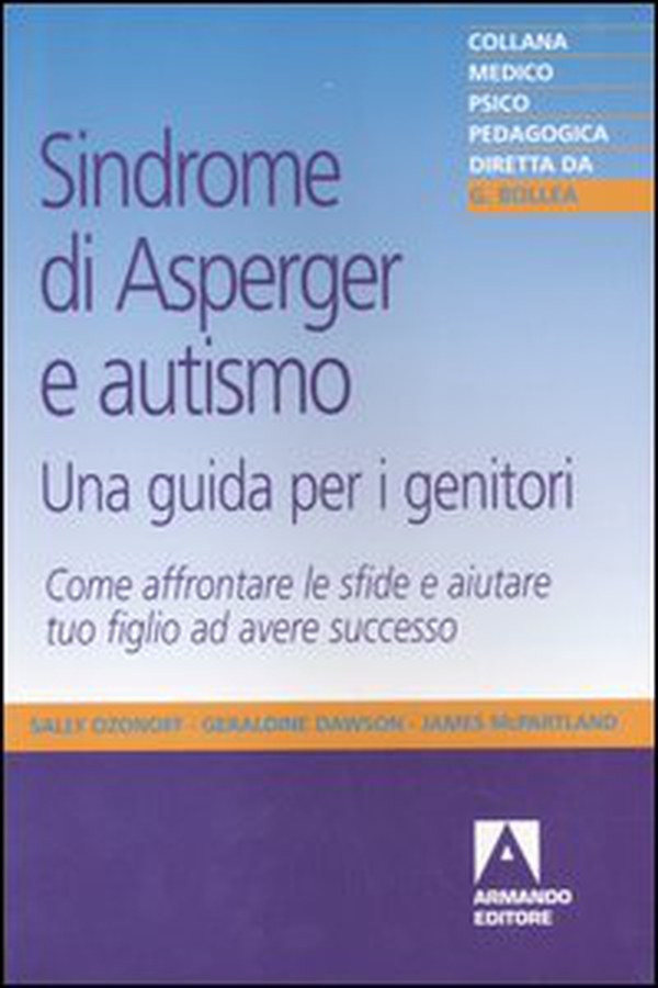 Sindrome di Asperger e autismo, una guida per i genitori. Come affrontare le sfide e aiutare tuo figlio ad avere successo - Librerie.coop Sindrome di Asperger e autismo, una guida per i genitori. Come affrontare le sfide e aiutare tuo figlio ad avere successo - Librerie.coop