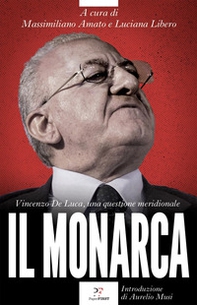 Il monarca. Vincenzo De Luca, una questione meridionale - Librerie.coop