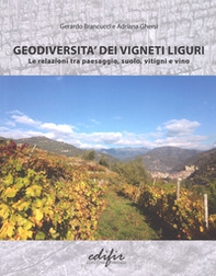 Geodiversità dei vigneti liguri. Le relazioni tra paesaggio, suolo, vitigni e vino - Librerie.coop