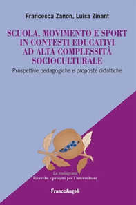 Scuola, movimento e sport in contesti educativi ad alta complessità socioculturale. Prospettive pedagogiche e proposte didattiche - Librerie.coop
