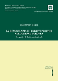 La democrazia e i partiti politici nell'Unione Europea. Prospettive di diritto costituzionale - Librerie.coop