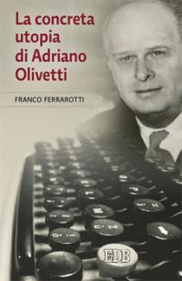 La concreta utopia di Adriano Olivetti - Librerie.coop La concreta utopia di Adriano Olivetti - Librerie.coop