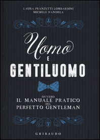 Uomo e gentiluomo ovvero il manuale pratico del perfetto gentleman - Librerie.coop