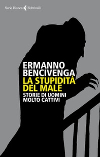 La stupidità del male. Storie di uomini molto cattivi - Librerie.coop La stupidità del male. Storie di uomini molto cattivi - Librerie.coop