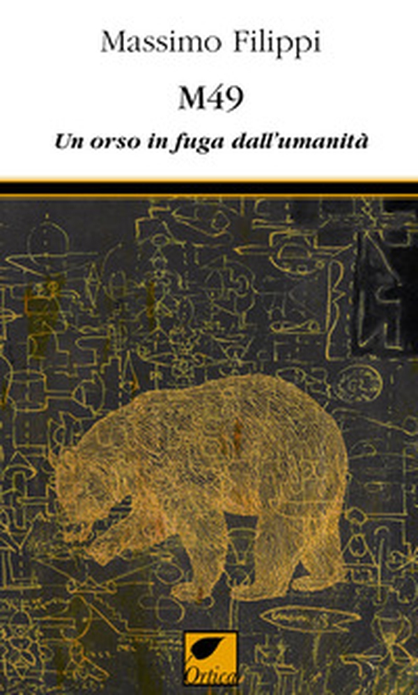 M49. Un orso in fuga dall'umanità - Librerie.coop M49. Un orso in fuga dall'umanità - Librerie.coop