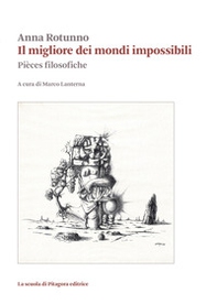 Il migliore dei mondi impossibili. Pièces filosofiche - Librerie.coop