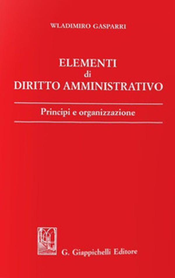 Elementi di diritto amministrativo. Principi e organizzazione - Librerie.coop Elementi di diritto amministrativo. Principi e organizzazione - Librerie.coop