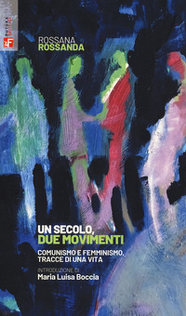 Un secolo, due movimenti. Comunismo e femminismo, tracce di una vita - Librerie.coop Un secolo, due movimenti. Comunismo e femminismo, tracce di una vita - Librerie.coop