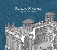 Palazzo Madama. La porta di Torino - Librerie.coop