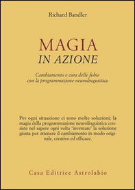 Magia in azione. Cambiamento e cura delle fobie con la programmazione neurolinguistica - Librerie.coop Magia in azione. Cambiamento e cura delle fobie con la programmazione neurolinguistica - Librerie.coop