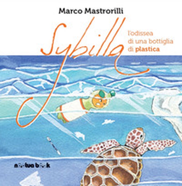 Sybilla. L'odissea di una bottiglia di plastica - Librerie.coop Sybilla. L'odissea di una bottiglia di plastica - Librerie.coop