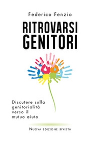 Ritrovarsi genitori. Discutere sulla genitorialità verso il mutuo aiuto - Librerie.coop