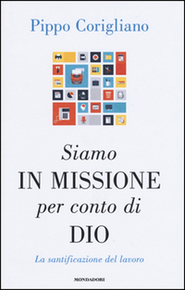 Siamo in missione per conto di Dio. La santificazione del lavoro - Librerie.coop Siamo in missione per conto di Dio. La santificazione del lavoro - Librerie.coop
