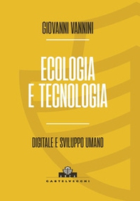 Ecologia e tecnologia. Digitale e sviluppo umano - Librerie.coop Ecologia e tecnologia. Digitale e sviluppo umano - Librerie.coop