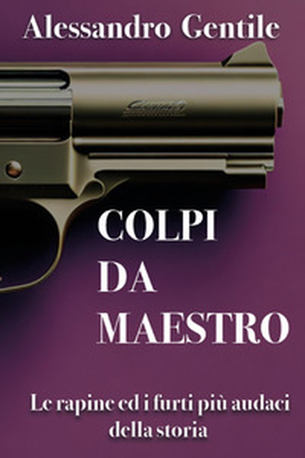 Colpi da maestro. Le rapine ed i furti più audaci della storia - Librerie.coop Colpi da maestro. Le rapine ed i furti più audaci della storia - Librerie.coop