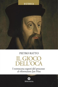 Il gioco dell'oca. I retroscena segreti del processo al riformatore Jan Hus - Librerie.coop