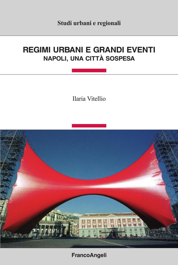 Regimi urbani e grandi eventi. Napoli, una città sospesa - Librerie.coop Regimi urbani e grandi eventi. Napoli, una città sospesa - Librerie.coop