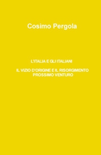 L'Italia e gli italiani. Il vizio d'origine e il risorgimento prossimo venturo - Librerie.coop