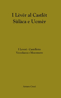 I Levori. Castelletto Vezzolacca e Mocomero-I Lèvër al Castlët Sülàca e Ucmèr - Librerie.coop I Levori. Castelletto Vezzolacca e Mocomero-I Lèvër al Castlët Sülàca e Ucmèr - Librerie.coop