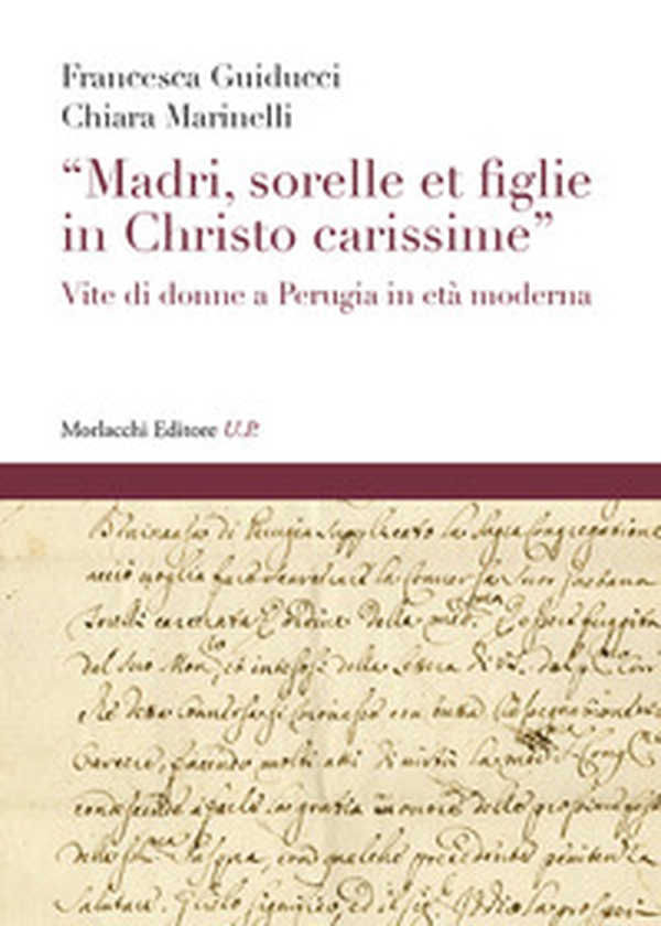 «Madri, sorelle et figlie in Christo carissime». Vite di donne a Perugia in età moderna - Librerie.coop «Madri, sorelle et figlie in Christo carissime». Vite di donne a Perugia in età moderna - Librerie.coop