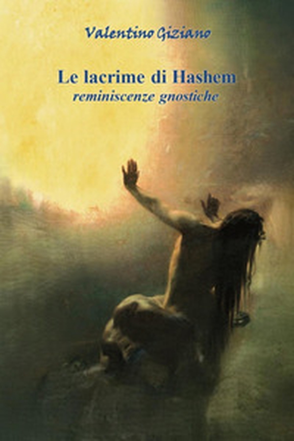Le lacrime di Hashem. Reminiscenze gnostiche - Librerie.coop Le lacrime di Hashem. Reminiscenze gnostiche - Librerie.coop