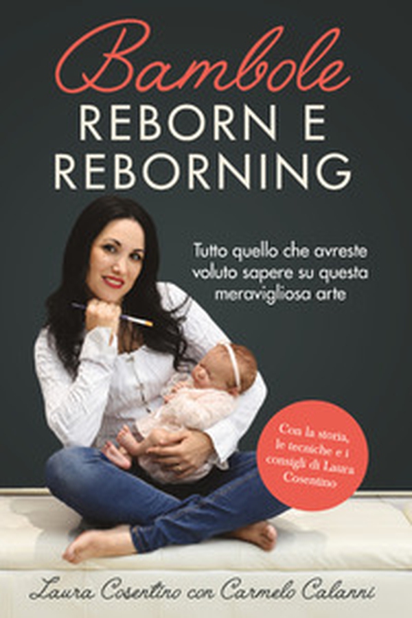 Bambole reborn e reborning. Tutto quello che avreste voluto sapere su questa meravigliosa arte - Librerie.coop Bambole reborn e reborning. Tutto quello che avreste voluto sapere su questa meravigliosa arte - Librerie.coop